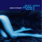 Grant Stewart - Recado Bossa Nova