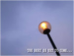 THE BEST IS YET TO COME"